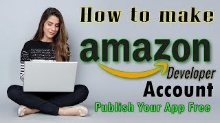 How to make Amazon developer account || Amazon console account || App publish on amazon app store