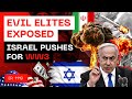 Evil Elites Exposed - Israel Pushes For World War 3