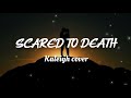 Scared to death  kaleigh cover lyrics