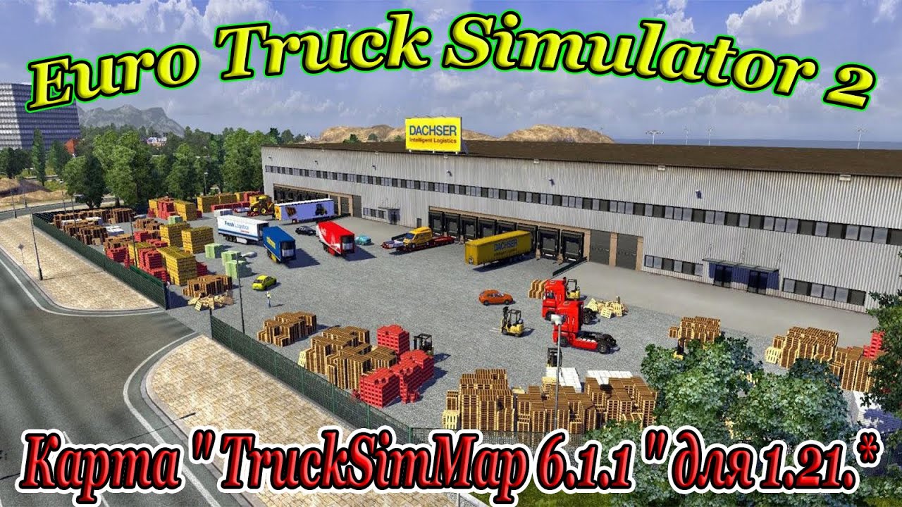 Euro Truck Simulator 2 ( Карта " TruckSimMap 6.1.1 " для 1.21.* ) Часть #2