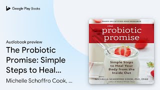 The Probiotic Promise: Simple Steps to Heal… by Michelle Schoffro Cook, PhD,… · Audiobook preview screenshot 2