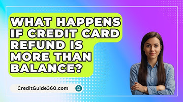 What Happens If Credit Card Refund Is More Than Balance? - CreditGuide360.com