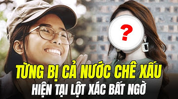 MỸ NHÂN TỪNG BỊ CẢ NƯỚC CHÊ XẤU GIỜ 