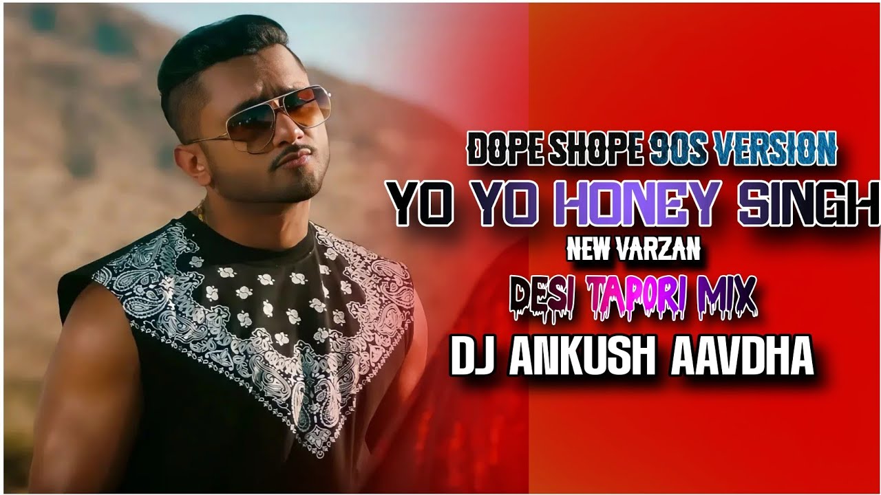 DOPE SHOPE 90s VERSION YO YO HONEY SINGH NEW VARZAN DESI TAPORI 2026 DJ ANKUSH AAVDHA