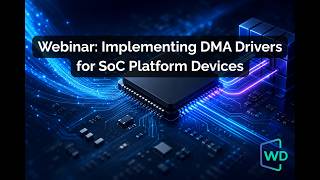 Webinar: Implementing DMA Drivers for SoC Platform Devices