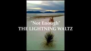 "Not Enough" by THE LIGHTNING WALTZ