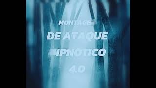 MONTAGEM DE ATAQUE HIPNOTICO 4.0