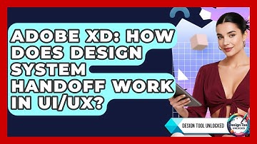 Adobe XD: How Does Design System Handoff Work In UI/UX? - Design Tool Unlocked