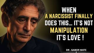 When A Narcissist Finally Does THIS… It's Not Manipulation It's Love! | DR GABOR MATE