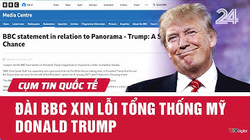 Đài BBC xin lỗi Tổng thống Mỹ Donald Trump | Cụm tin quốc tế | VTV24