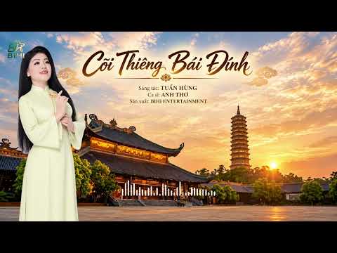 CÕI THIÊNG BÁI ĐÍNH – ANH THƠ | Ca Khúc Về Chùa Bái Đính