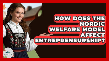 How Does The Nordic Welfare Model Affect Entrepreneurship? - Unmapping Scandinavia