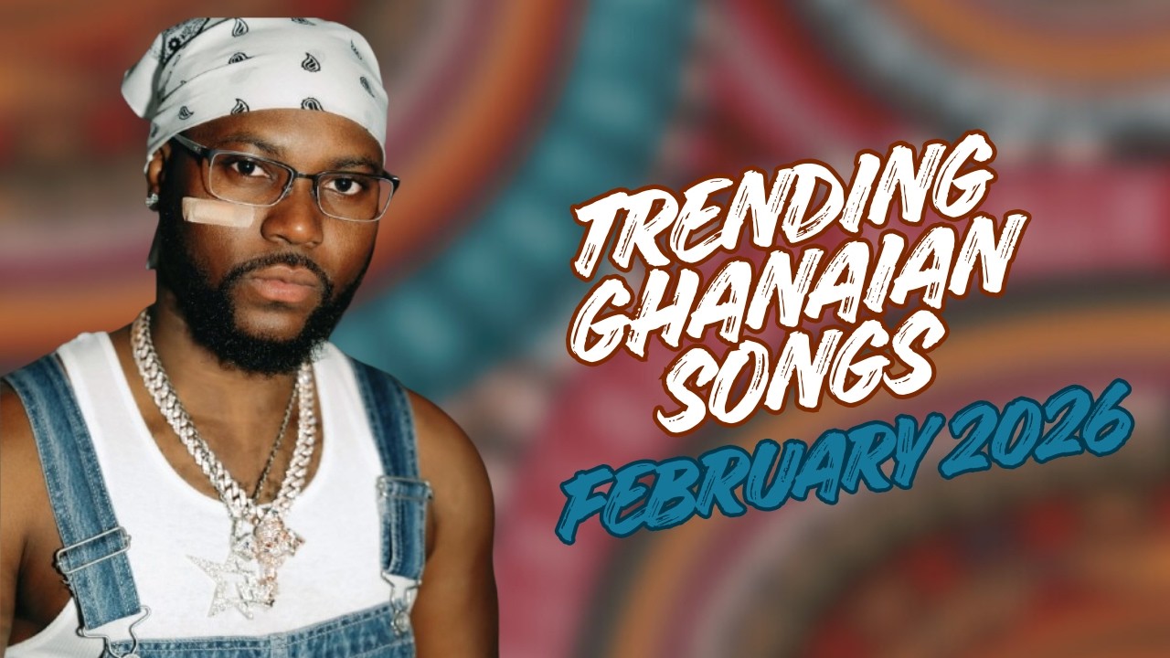 Top 10 Trending Songs In Ghana February 2026