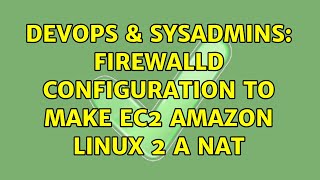 DevOps & SysAdmins: firewalld configuration to make EC2 Amazon Linux 2 a NAT Profile