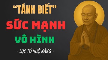 Tánh Biết – Sức Mạnh Vô Hình | Lời Dạy Sâu Lắng Của Lục Tổ Huệ Năng Giúp Vượt Khổ Đau, Sống Tự Do