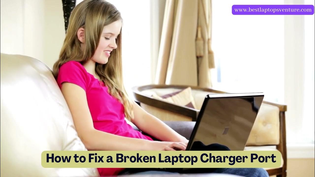 How to Fix a Broken Laptop Charger Port A Comprehensive Guide2023