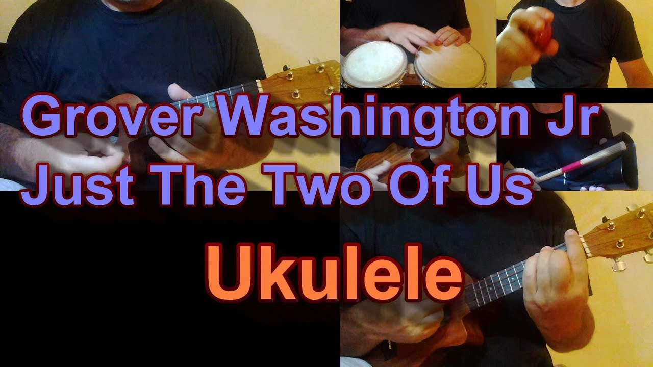 Grover Washington Jr Just The Two Of Us Ukulele cover YouTube
