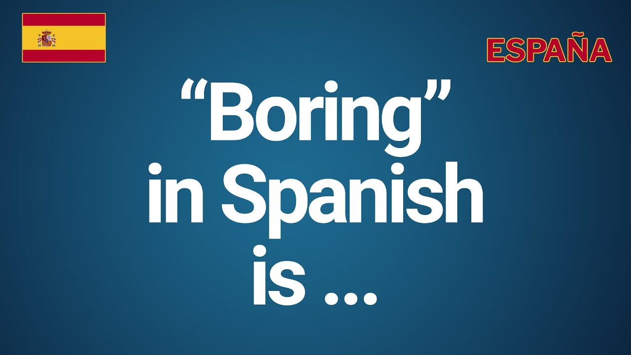 Spanish Word For Bored Boring Tedious YouTube