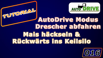 Tutorial AutoDrive LS19 Folge 016 Mais häckseln & Rückwärts ins Keilsilo fahren