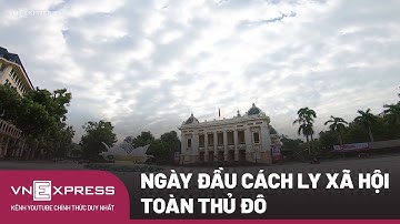 Ngày Đầu Cách Ly Xã Hội Toàn Thủ Đô Hà Nội| VnExpress