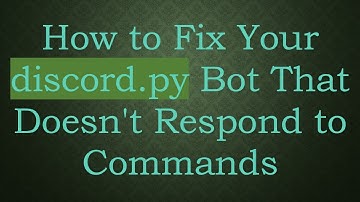How to Fix Your discord.py Bot That Doesn