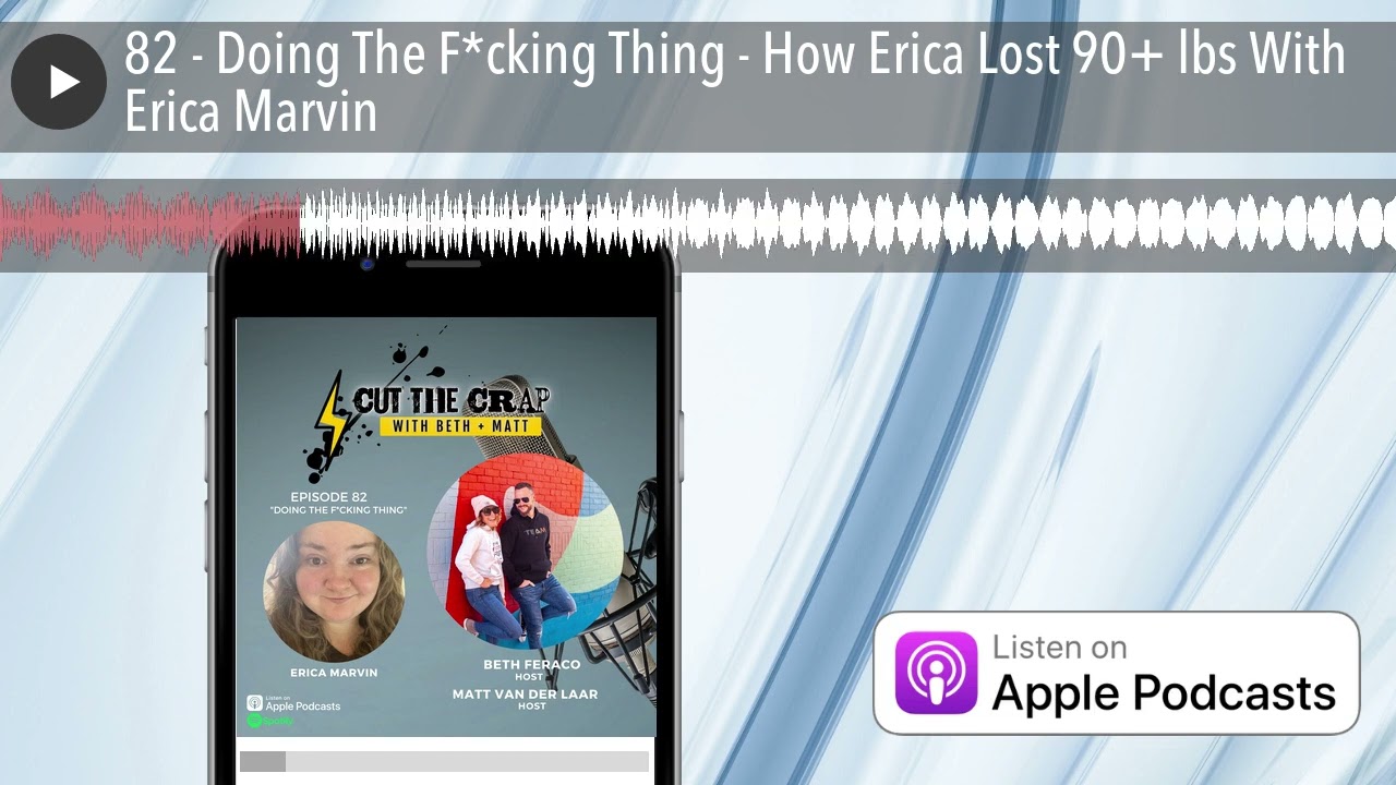 82 - Doing The F*cking Thing - How Erica Lost 90+ lbs With Erica Marvin