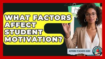 What Factors Affect Student Motivation? - Aspiring Teacher Guide