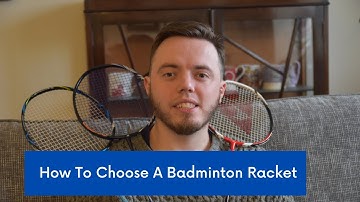 How to Choose A Badminton Racket