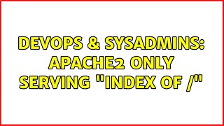Famous DevOps & SysAdmins: Apache2 only serving "Index of /" Profile