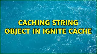 Caching String object in Ignite cache