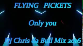 Flying Pickets - Only You Dj Chris Da Bull Mix 2016