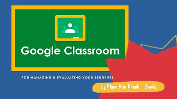 Google Classroom - Quản lý lớp học, giao bài tập & trả bài cho học sinh