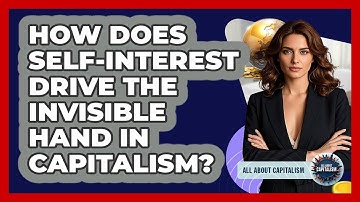 How Does Self-interest Drive The Invisible Hand In Capitalism? - All About Capitalism