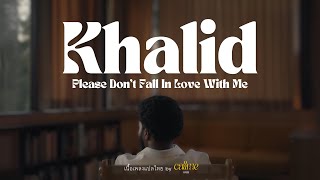 [LYRICS/THAISUB] Khalid - Please Don't Fall In Love With Me แปลเพลง, แปลไทย