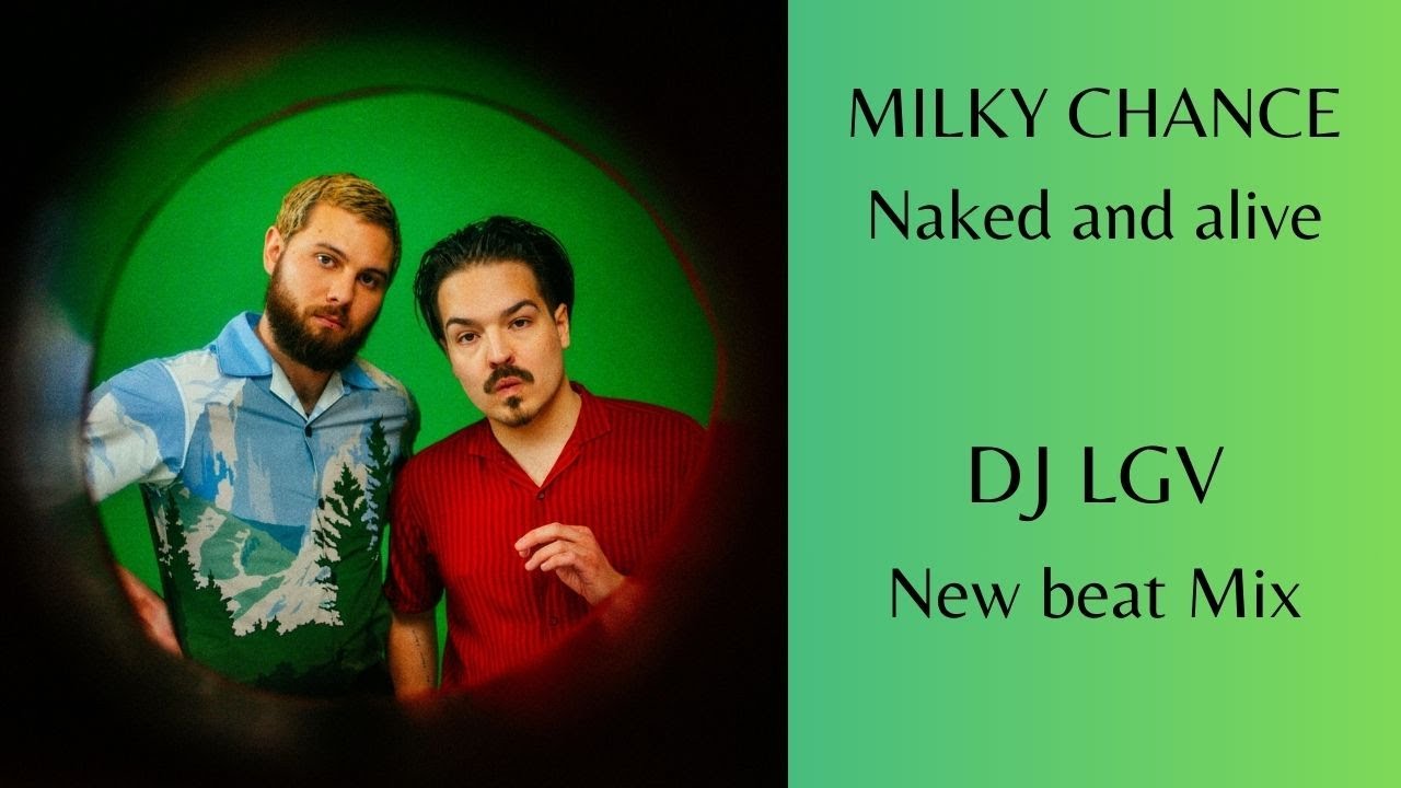 Milky Chance - Naked And Alive (New Beat Mix 2024 by Dj Lgv) - YouTube