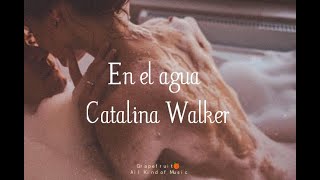 En el agua - Catalina Walker [letra - lyrics] HQ 🍊