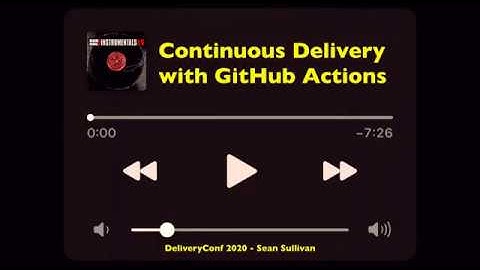 Continuous Delivery With GitHub Actions - Sean Sullivan