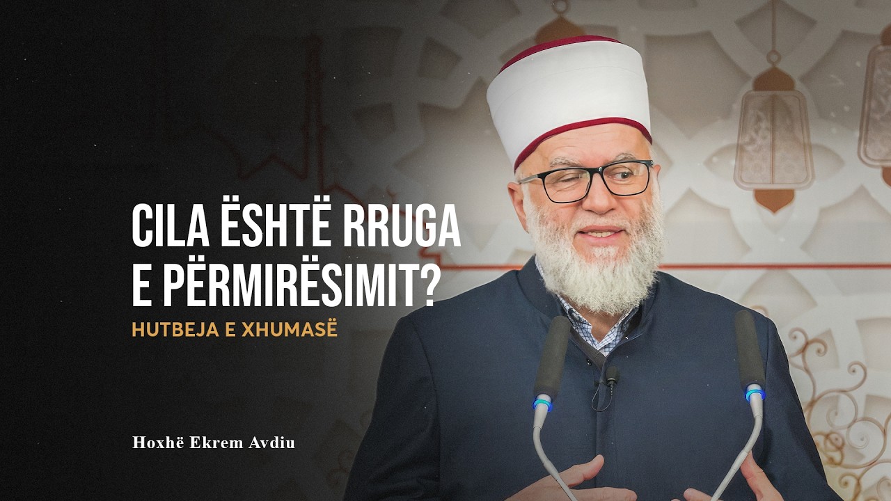 HUTBE | Cila është rruga e përmirësimit? - Ekrem Avdiu