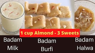 #badammilk #badamhalwa #badamburfi in 1 cup almonds you can try out 3
different sweets.