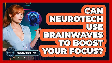 Can Neurotech Use Brainwaves To Boost Your Focus? - Neurotech Insight Pro