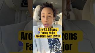 Are U.S. Citizens Facing Major Problems With USCIS?