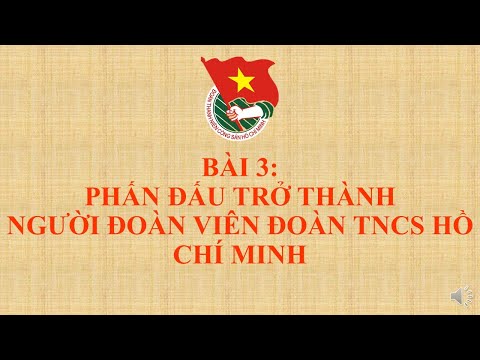 Video BÀI GIẢNG LỚP CẢM TÌNH ĐOÀN | BÀI 3: PHẤN ĐẤU ĐỂ TRỞ... - YouTube