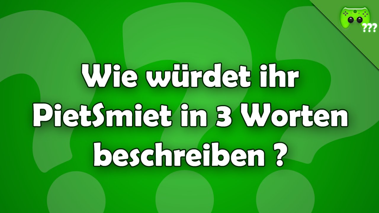 Wie würdet ihr PietSmiet in 3 Worten beschreiben ? Frag