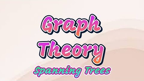 Graph Theory: Spanning trees - Theorem 2.12 & 2.13 - Sixth Semester BSc Mathematics - Elective