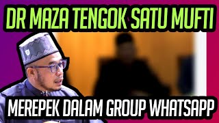 DR MAZA TENGOK SATU ORANG MUFTI NEGERI MEREPEK DALAM GROUP WHATSAPP 
