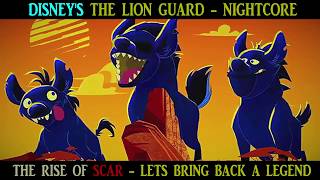 [NIGHTCORE]~Bring back a legend~The Lion Guard: The Rise of Scar