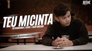 TEU MICINTA - EGI RISMAWAN || COVER - UCUP BODEUM CIPT. RIVAN DARUL FADLY