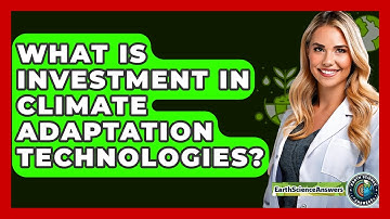 What Is Investment In Climate Adaptation Technologies? - Earth Science Answers