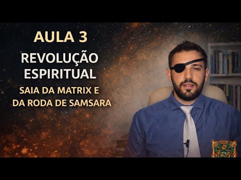 REVOLUÇÃO ESPIRITUAL dos ESCOLHIDOS -Como SAIR da Matrix e Roda de Samsara? Aula 3 #autoconhecimento