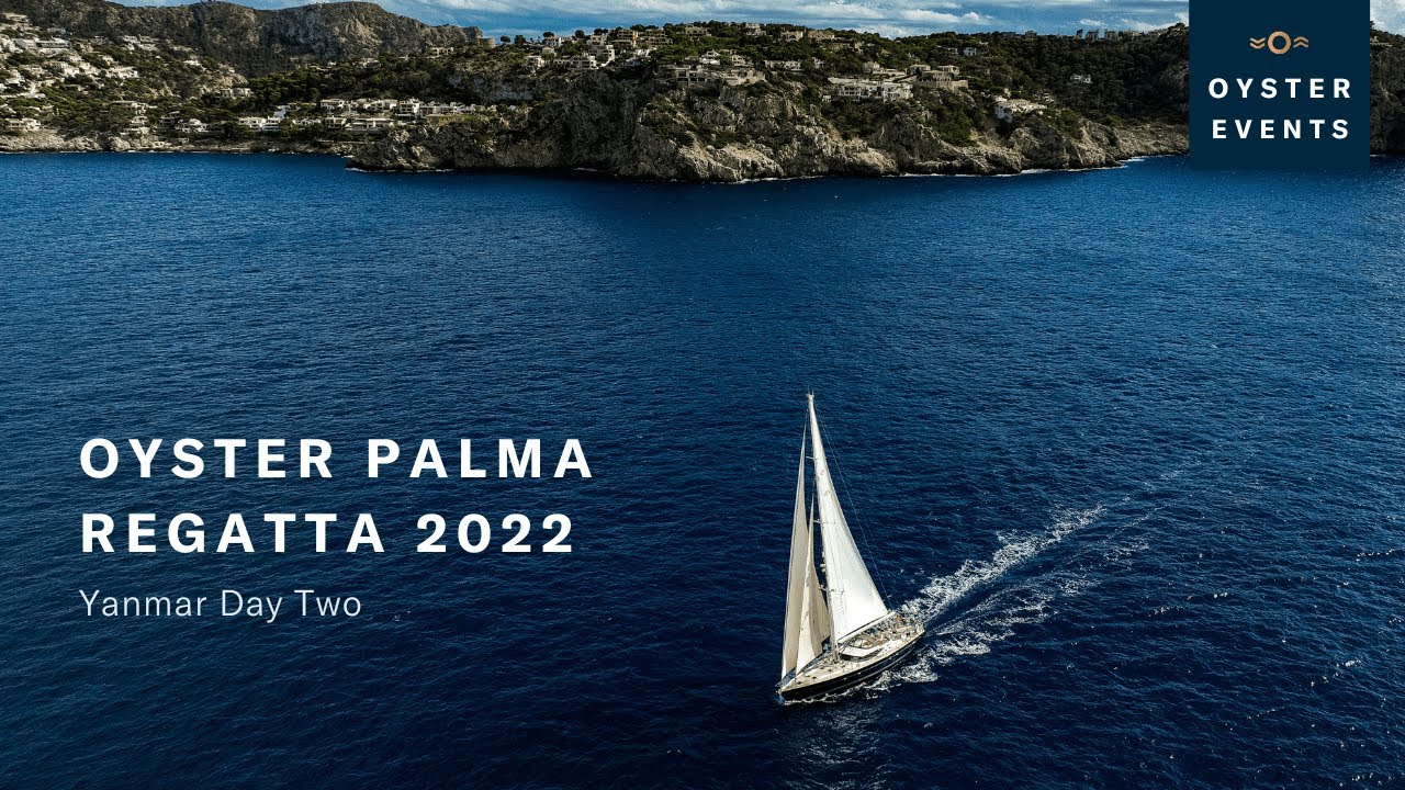 Oyster Palma Regatta 2022 - Yanmar Race Day 2 | Oyster Yachts
